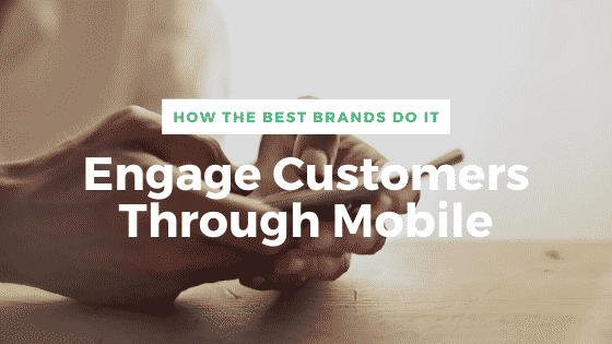 Engage Customers Through Mobile