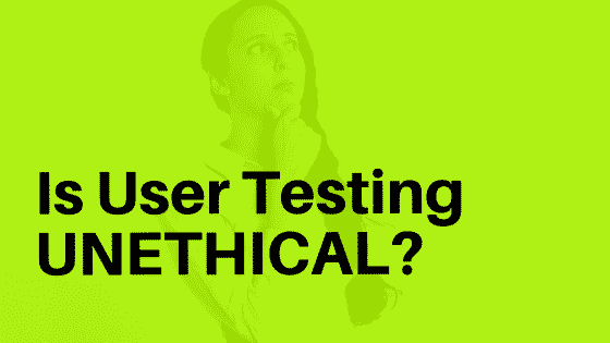 user testing unethical