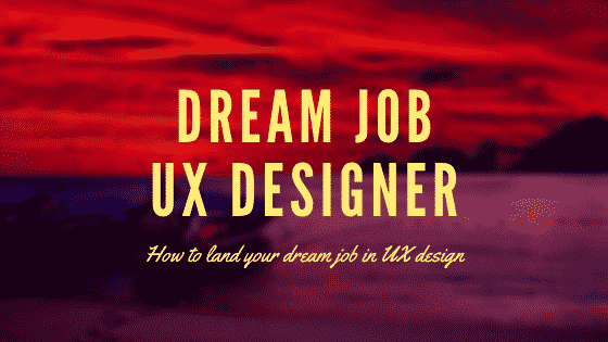 DREAM JOB UX DESIGNER