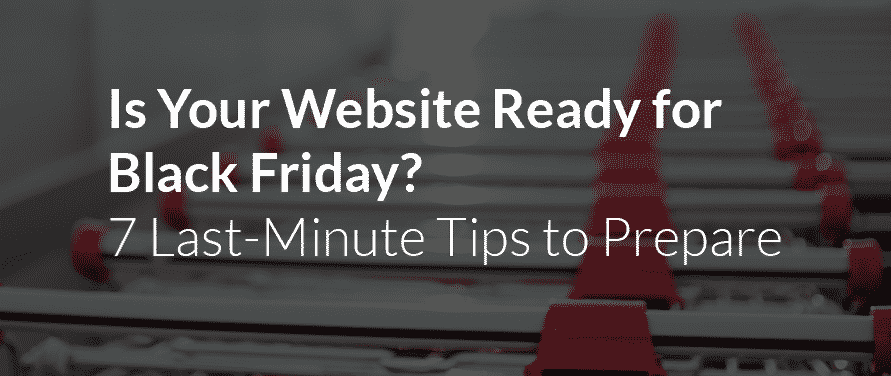 HubSpot Blog: Is Your Website Ready for Black Friday? 7 Last-Minute Tips to Prepare
