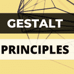WHAT ARE GESTALT PRINCIPLES