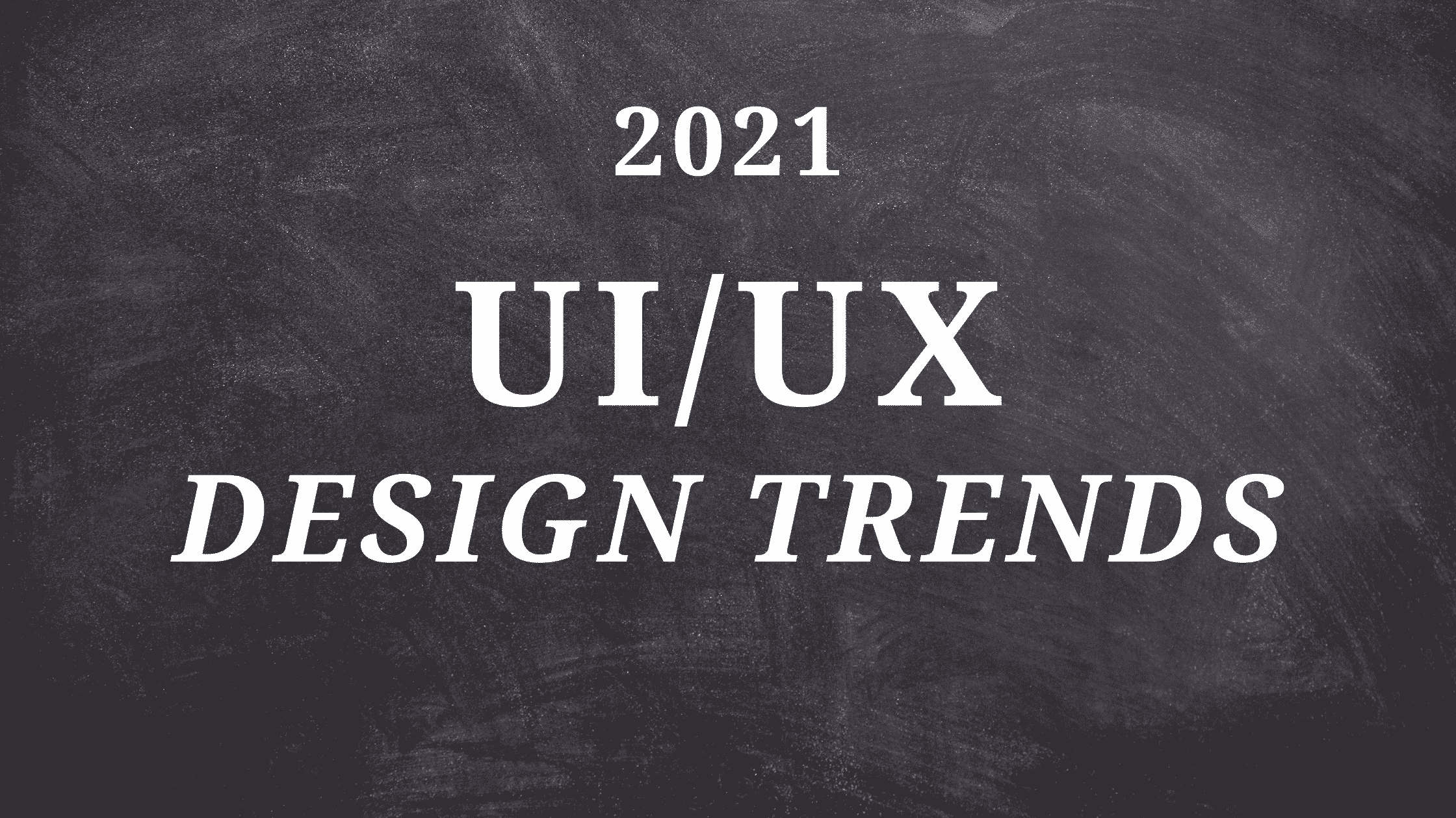UI UX Design Trends 2021